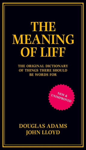 The Meaning of Liff: The Original Dictionary Of Things There Should