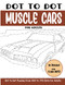 Dot to Dot Muscle Cars for Adults: Muscle Cars Connect the Dots Book