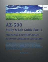 AZ-500 Study & Lab Guide Part 1: Microsoft Certified Azure Security