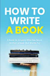 How to Write a Book: A Book for Anyone Who Has Never Written a Book