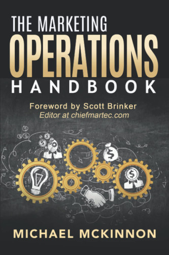 The Marketing Operations Handbook: A Complete Guide to Marketing