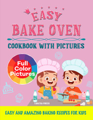 Easy Bake Oven Cookbook with Pictures: Easy and Amazing Baking