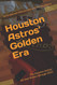 Houston Astros' Golden Era: The Houston Astros' 60-year history