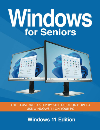 Windows for Seniors: The illustrated Step-by-step guide on how to use