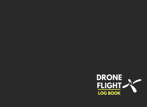 Drone Flight Log Book: UAS Field Drone Flight Track & Record &