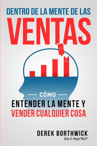 Dentro de la mente de las ventas: Como entender la mente y vender