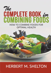 The Complete Book for Combining Foods: How to combine foods for