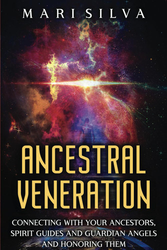 Ancestral Veneration: Connecting with Your Ancestors Spirit Guides
