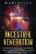 Ancestral Veneration: Connecting with Your Ancestors Spirit Guides