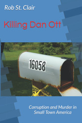 Killing Dan Ott: Corruption and Murder in Small Town America