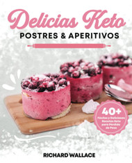 Delicias Keto Postres & Aperitivos: 40 F+íciles y Deliciosas Recetas