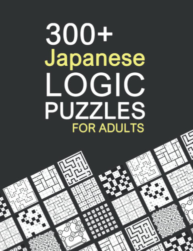 300+ Japanese Logic Puzzles for Adults: With 13 Different Varieties