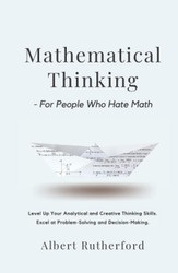 Mathematical Thinking - For People Who Hate Math