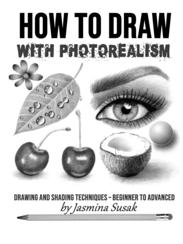 How to Draw with Photorealism: Drawing and Shading Techniques -