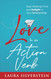 Love Is an Action Verb: Stop Wasting Time and Delight in Your