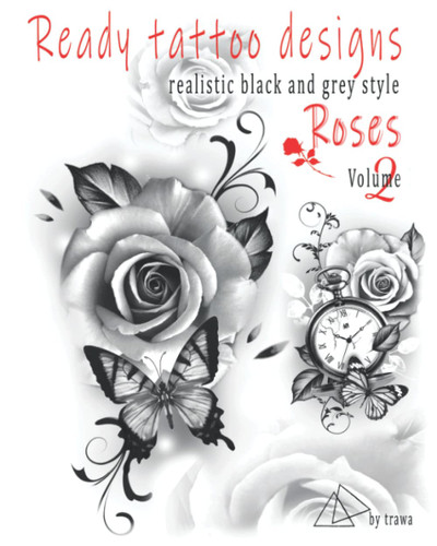 Ready tattoo designs Roses: Realistic black and grey tattoo Volume 2