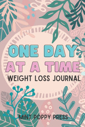 One Day At A Time Weight Loss Journal: 90 Day Motivational Daily Food