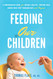 Feeding Our Children: A Comprehensive Guide For Having A Healthy Feeding Our Children: A Comprehensive Guide For Having A Healthy