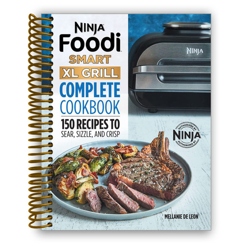 Ninja Foodi Smart XL Grill Complete Cookbook: 150 Recipes to Sear