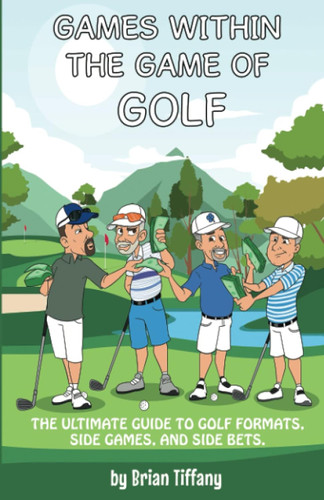 Games Within the Game of Golf: The ultimate guide to golf formats