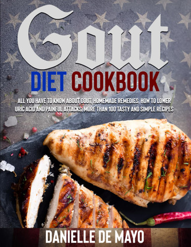 GOUT DIET COOKBOOK: All you have to know about gout simply explain