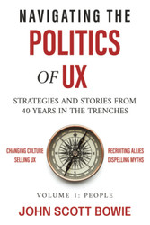 Navigating the Politics of UX: Strategies and Stories from 40 Years