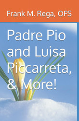 Padre Pio and Luisa Piccarreta & More!