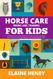 Horse Care Riding & Training for Kids age 6 to 11 - A kids guide to
