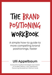 The Brand Positioning Workbook: A Simple How-To Guide To More