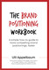 The Brand Positioning Workbook: A Simple How-To Guide To More