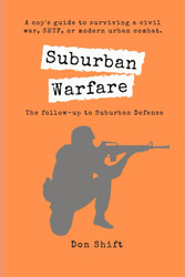 Suburban Warfare: A cop's guide to surviving a civil war SHTF or