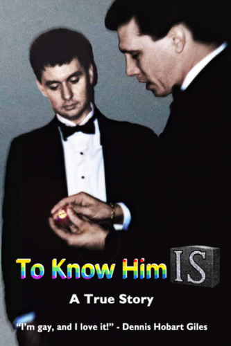 TO KNOW HIM IS: A True Story I'm gay and I love it!