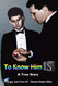 TO KNOW HIM IS: A True Story I'm gay and I love it!