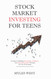 Stock Market Investing for Teens: A Guide to Building Knowledge