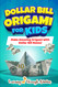 Dollar Bill Origami For Kids: Make Amazing Origami With Dollar Bill