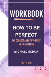 Workbook: How to Be Perfect by Michael Schur: The Correct Answer to
