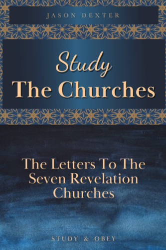 Study The Churches: The Letters To The 7 Revelation Churches