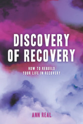 Discovery of Recovery: How to Rebuild Your Life in Recovery