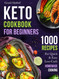 Keto Cookbook For Beginners: 1000 Recipes For Quick & Easy Low-Carb