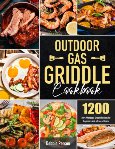 Outdoor Gas Griddle Cookbook: 1200 Days Affordable Griddle Recipes