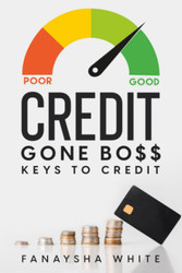 Credit Gone B0$$ (Keys To Credit )