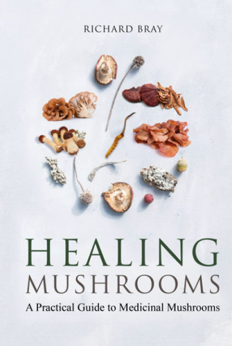 Medicinal Mushrooms: A Practical Guide to Healing Mushrooms