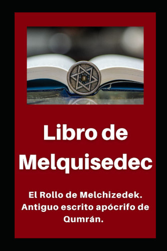 Libro de Melquisedec: El Rollo de Melchizedek. Antiguo escrito