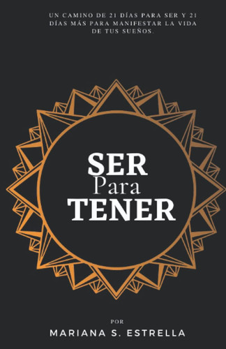 Ser para Tener: Un camino de 21 dias para SER y 21 dias Mas para