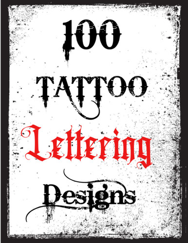 100 Tattoo Lettering Designs: Inspirational Tattoo Lettering
