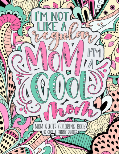 Cool Mom Quotes Coloring Book: Funny Mom Quotes Coloring Book for
