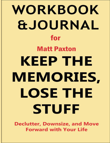 Workbook and Journal for Matt Paxton Keep the Memories Lose the Stuff