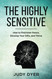 The Highly Sensitive: How to Find Inner Peace Develop Your Gifts and