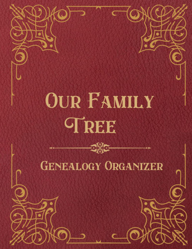 Our Family Tree - Genealogy Organzier: Family Tree Journal To Fill In