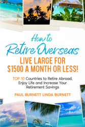 How to Retire Overseas Live Large for $1500 a Month or LESS!